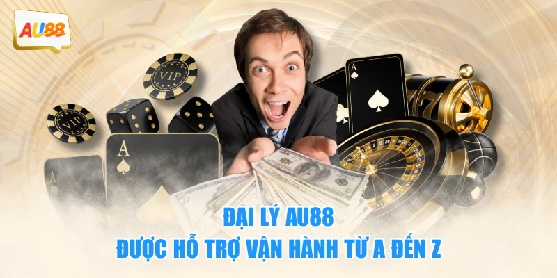 Đại lý AU88 được hỗ trợ vận hành từ A đến Z